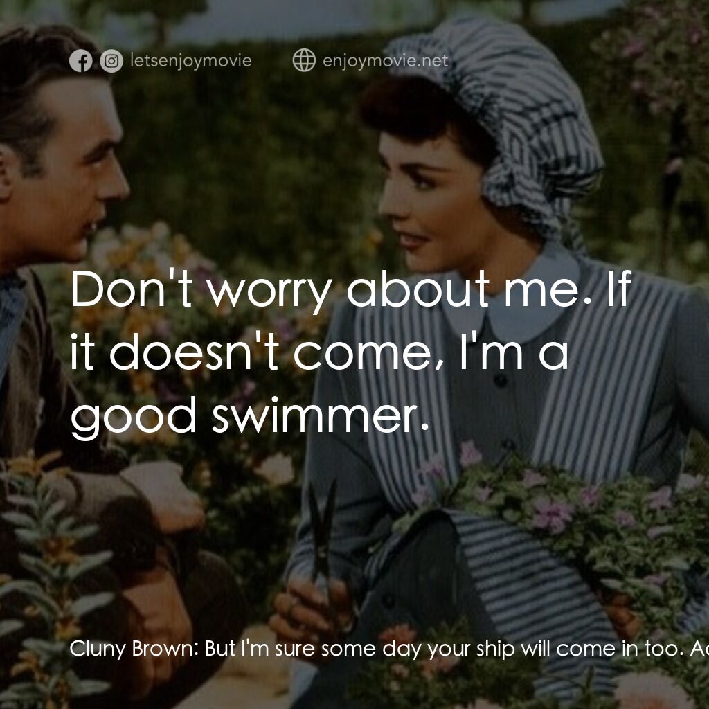 佳偶天成電影對白：Cluny Brown:  But I'm sure some day your ship will come in too. Adam Belinski:  D