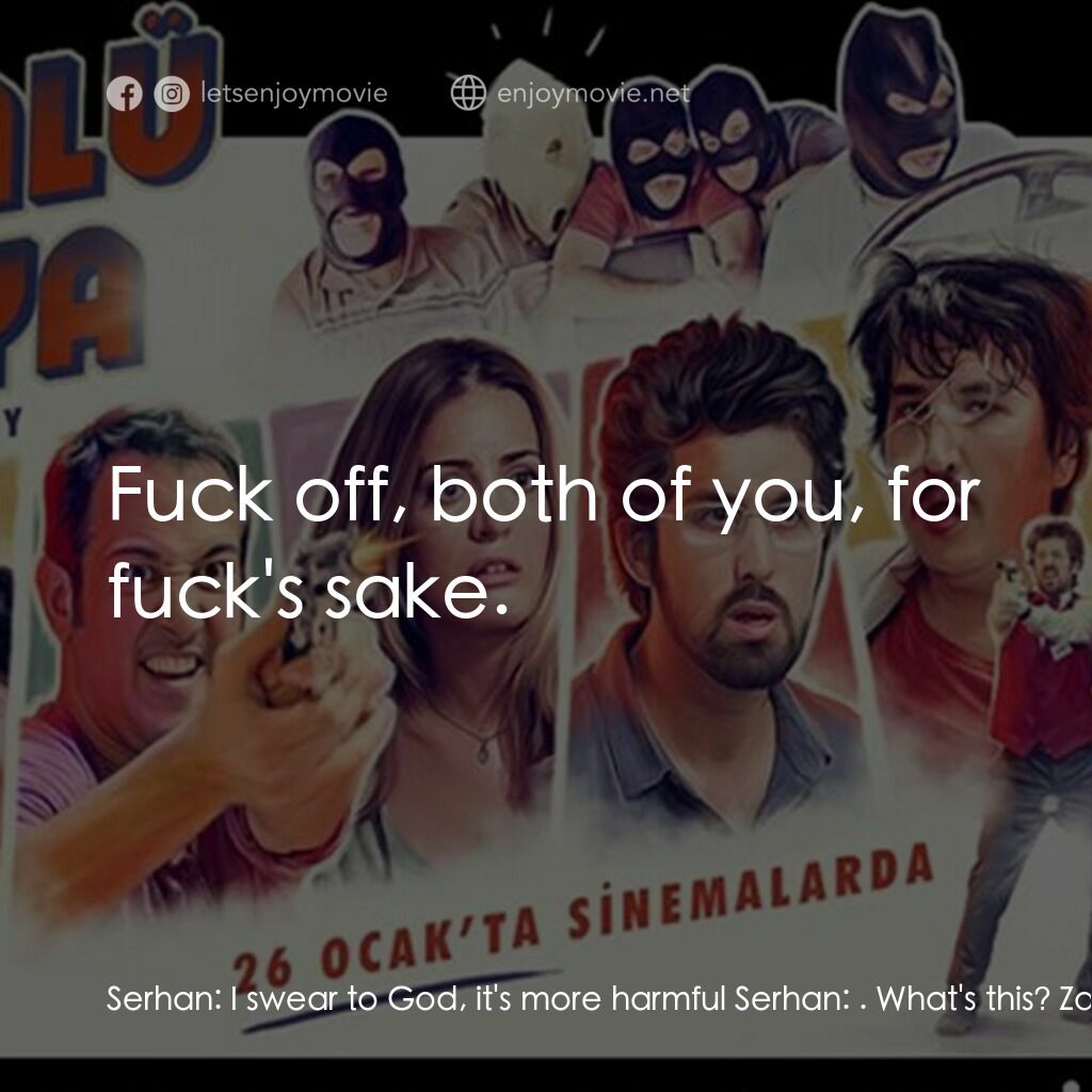 《Mortal World》經典台詞：Serhan:  I swear to God, it's more harmful Ser ...