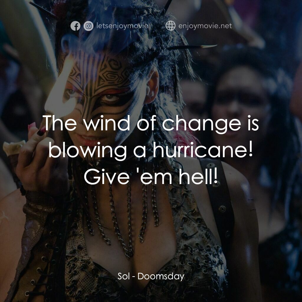 決戰末世代電影對白：Sol:  The wind of change is blowing a hurricane! Give 'em hell!