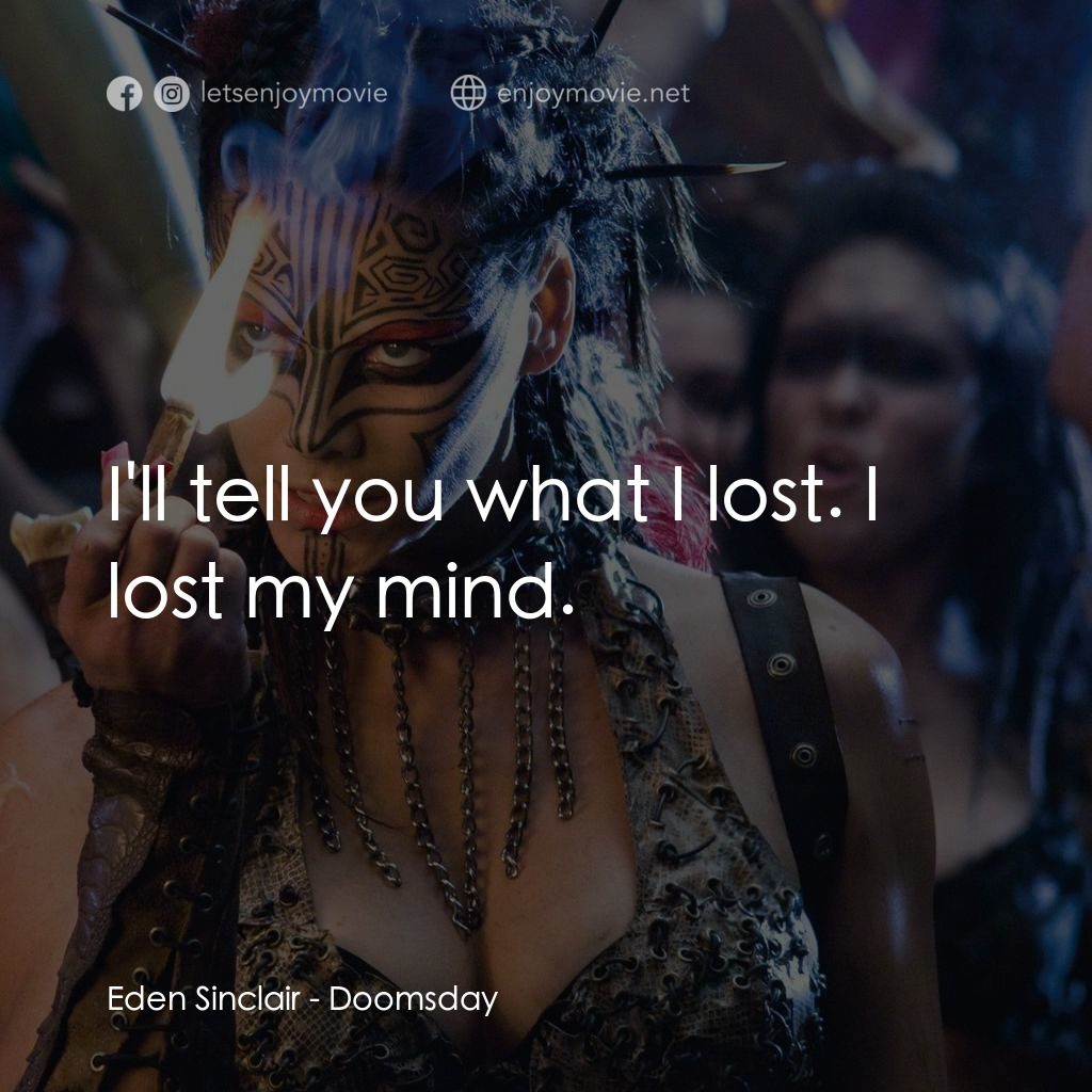 決戰末世代電影對白：Eden Sinclair: I'll tell you what I lost. I lost my mind.