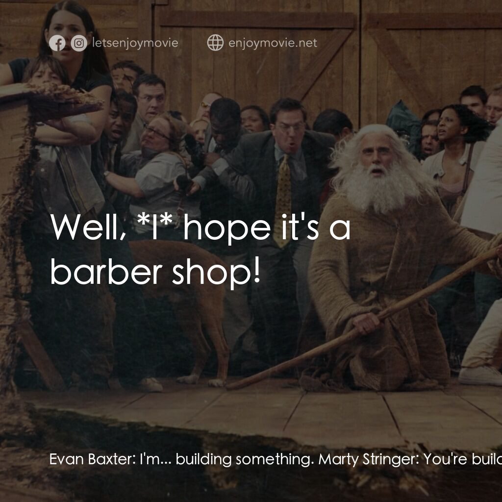 《嚟多件衰鬼上帝》經典台詞：Evan Baxter:  I'm... building something. Marty ...