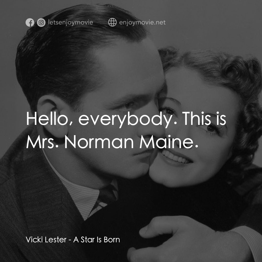 A Star Is Born經典對白：Vicki Lester: Hello, everybody. This is Mrs. Norman Maine.