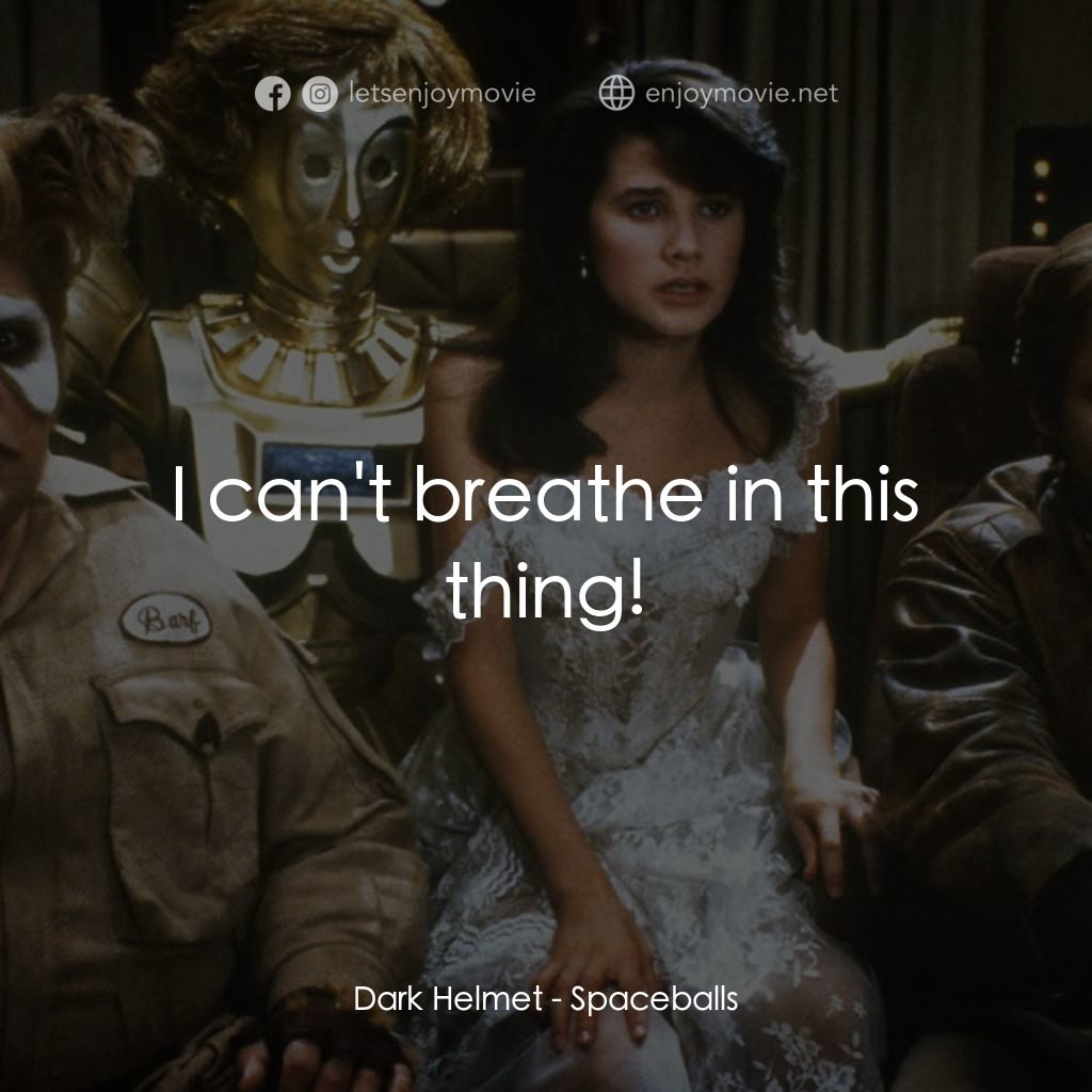 太空堡大決戰電影對白：Dark Helmet: I can't breathe in this thing!