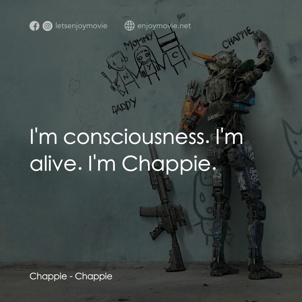 成人世界電影對白：Chappie:  I'm consciousness. I'm alive. I'm Chappie.