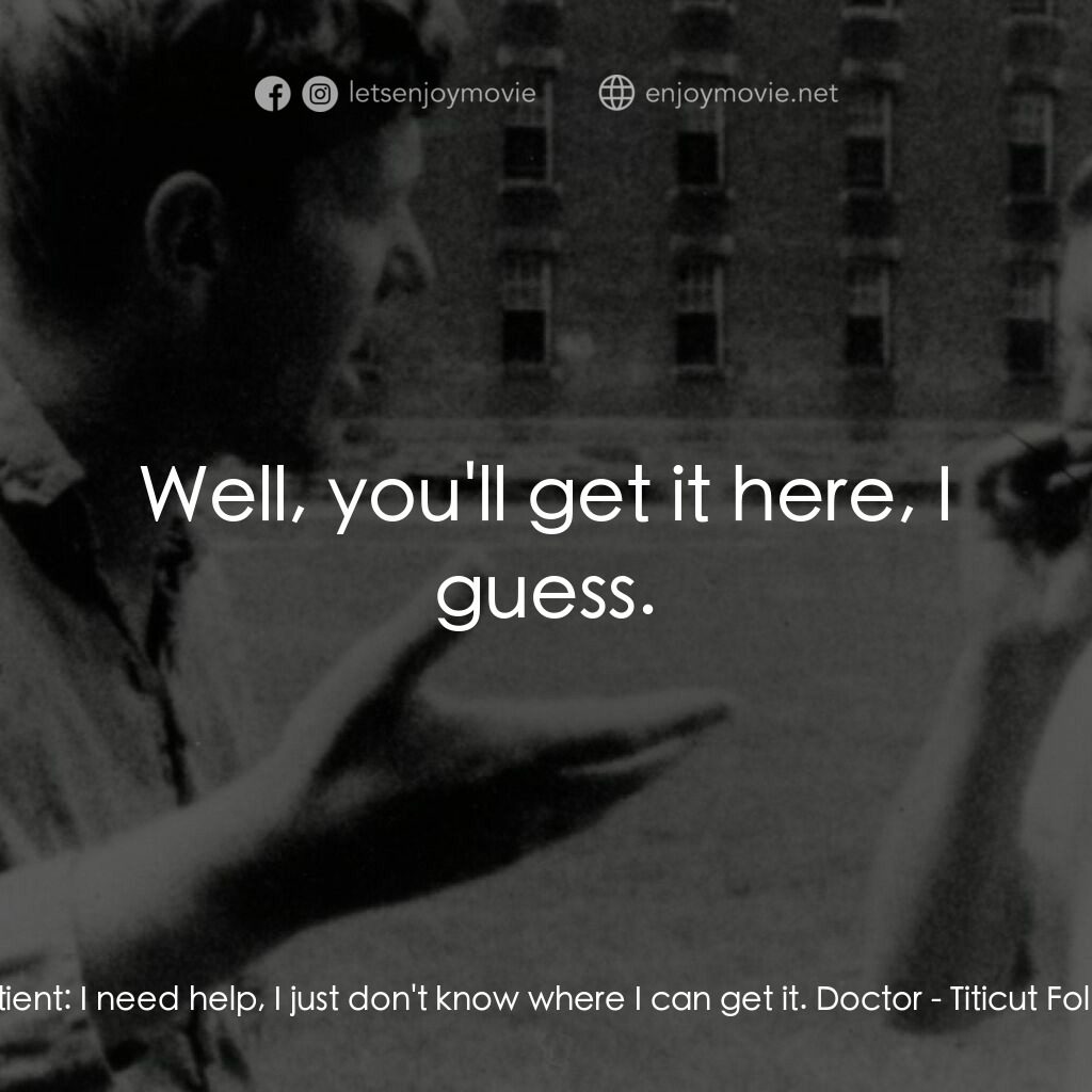 《誰主瘋騷》經典台詞：Patient:  I need help, I just don't know where ...