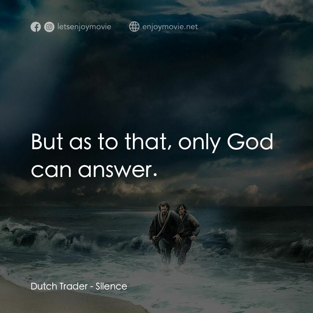 沉默電影對白：Dutch Trader:  But as to that, only God can answer.