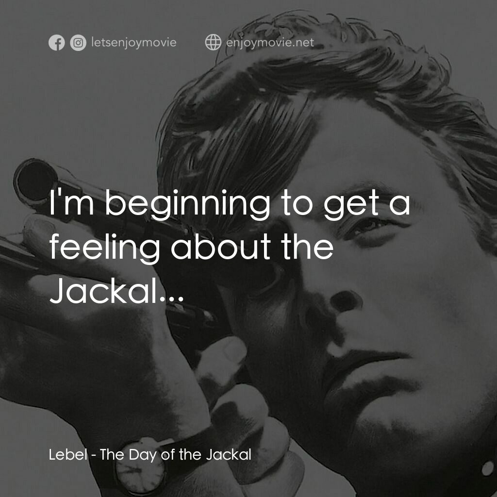 豺狼之日電影對白：Lebel:  I'm beginning to get a feeling about the Jackal...