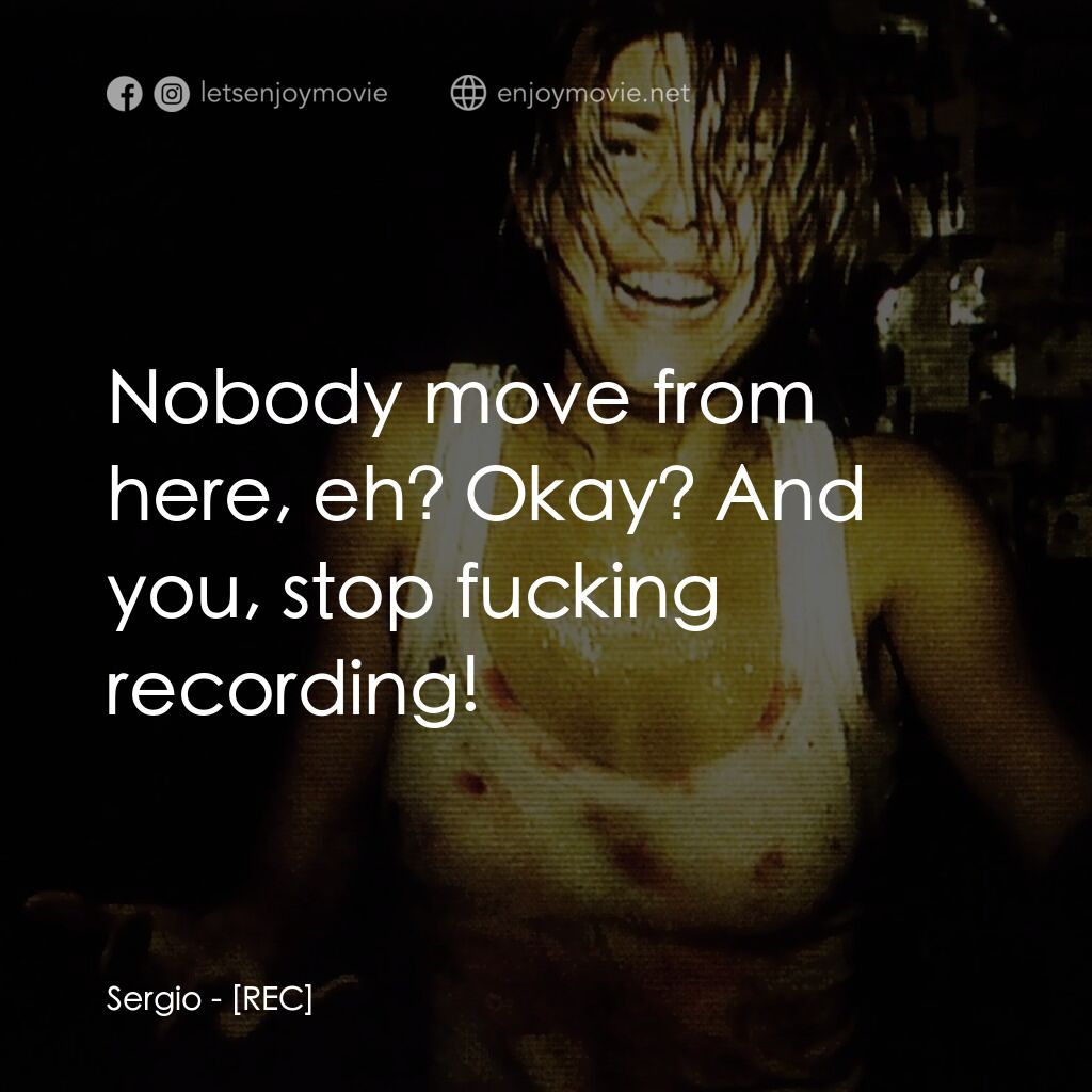 錄到鬼電影對白：Sergio:  Nobody move from here, eh? Okay? And you, stop fucking recording!