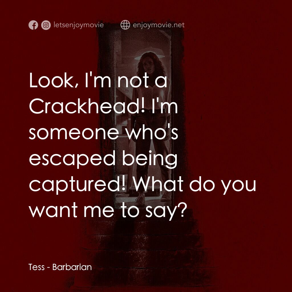 宿劫電影對白：Tess:  Look, I'm not a Crackhead! I'm someone who's escaped being captured! What 