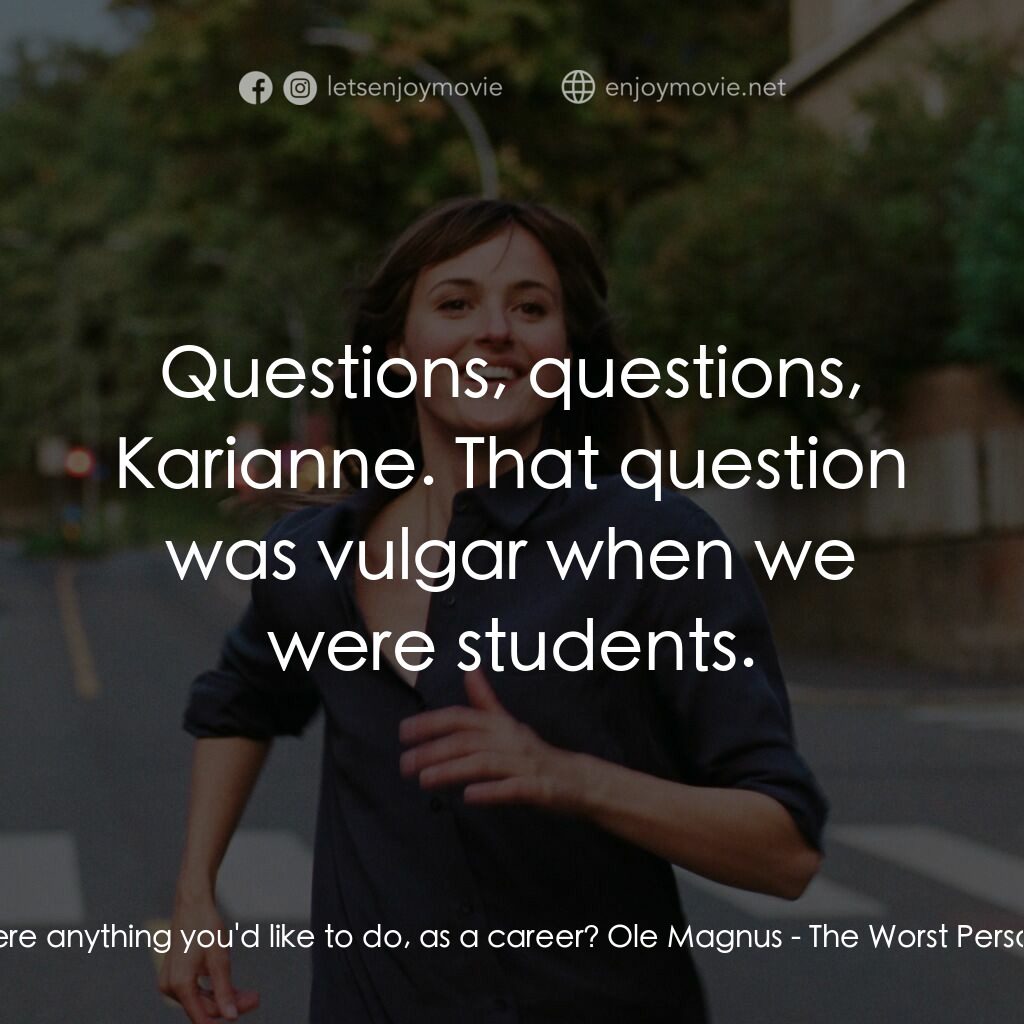 《世上最爛的人》經典台詞：Karianne:  Is there anything you'd like to do, ...