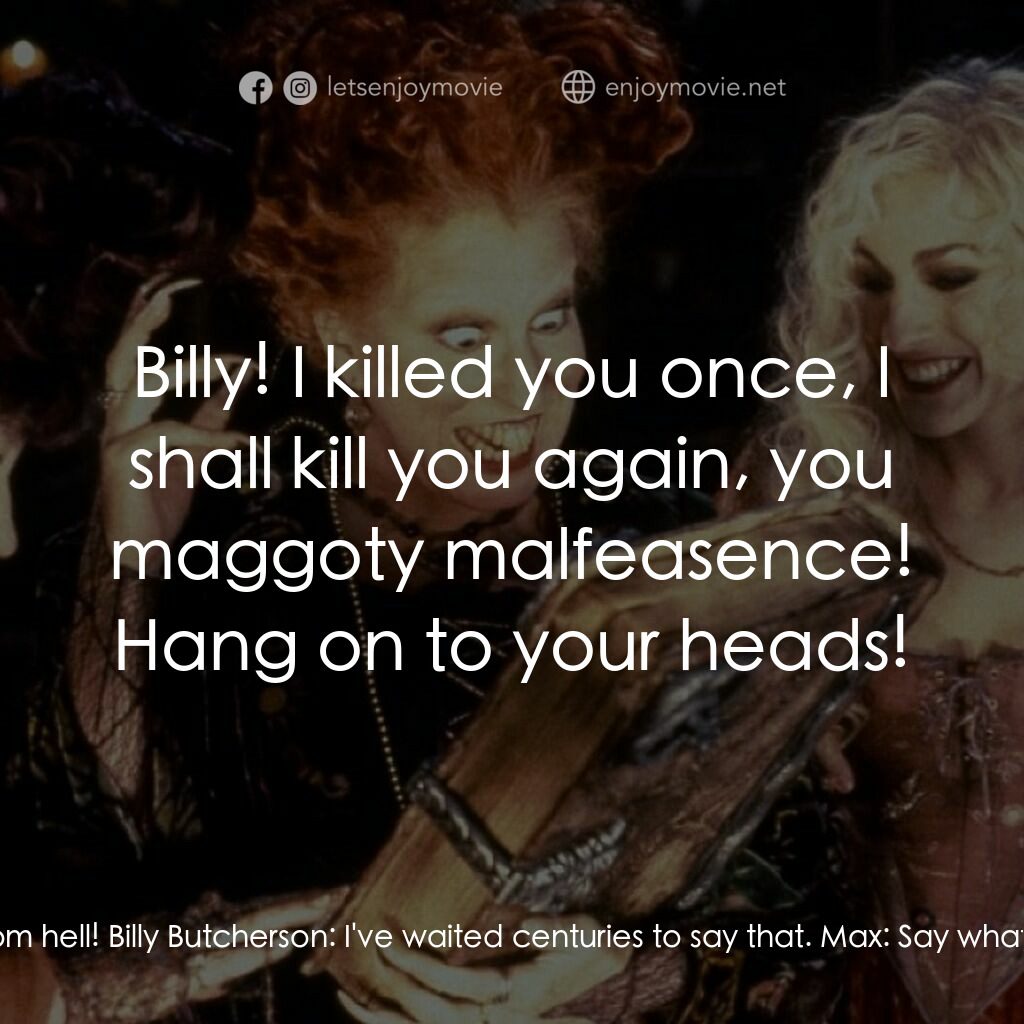 女巫也瘋狂電影對白：Billy Butcherson:  Wench! Trollop! You buck toothed, mop riding firefly from hell