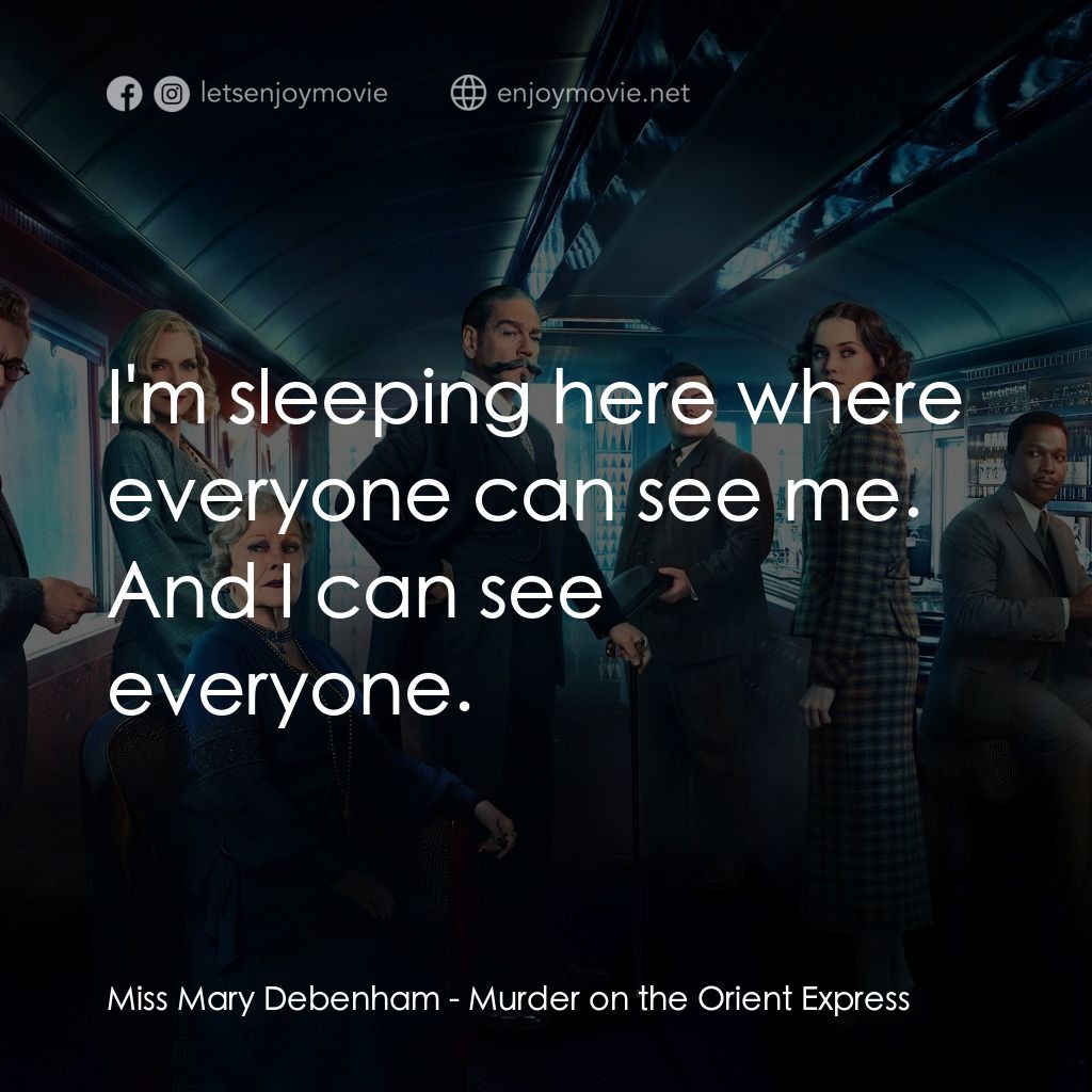 東方快車謀殺案經典對白：Miss Mary Debenham: I'm sleeping here where everyone can see me. And I can see everyone.