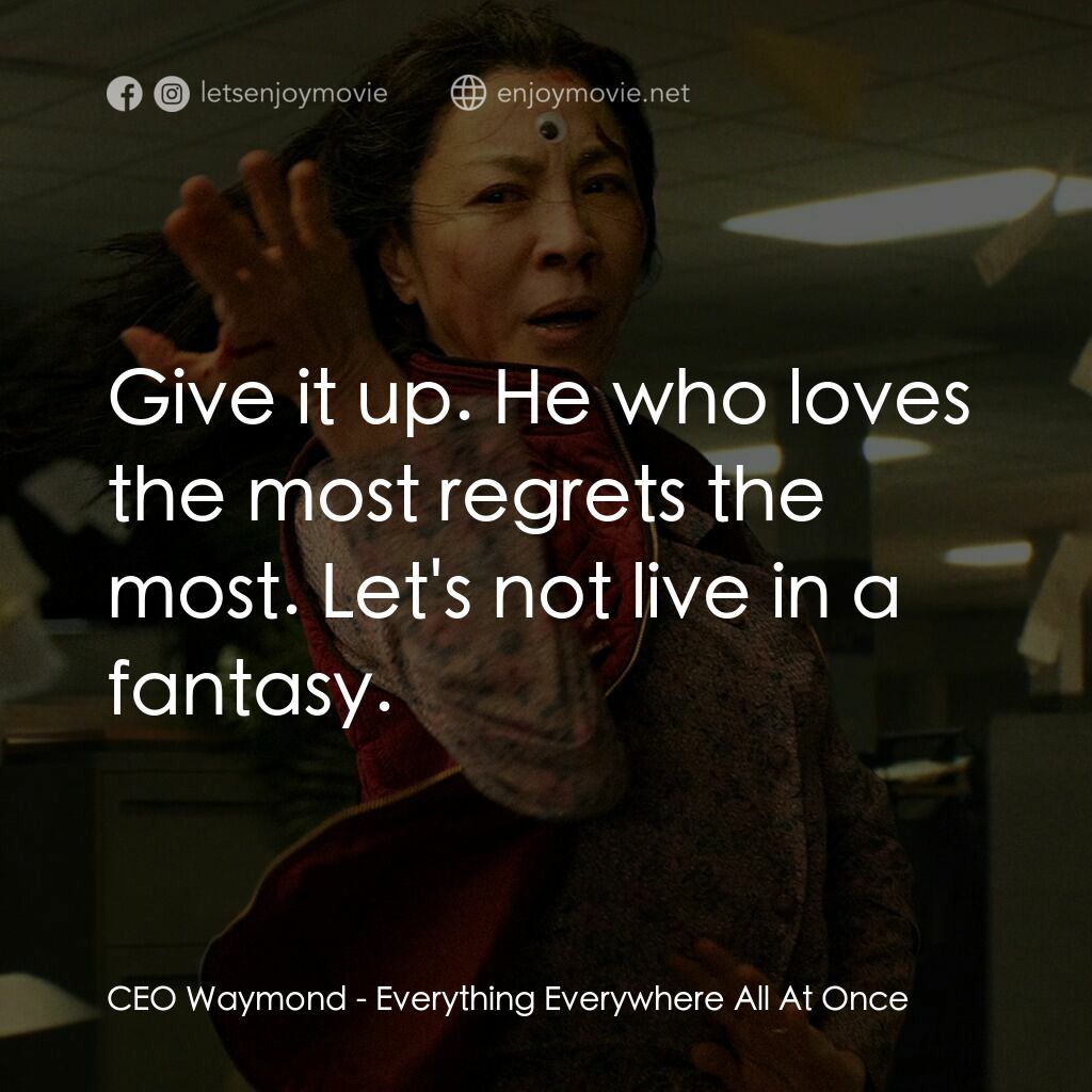媽的多重宇宙電影對白：CEO Waymond:  Give it up. He who loves the most regrets the most. Let's not live 