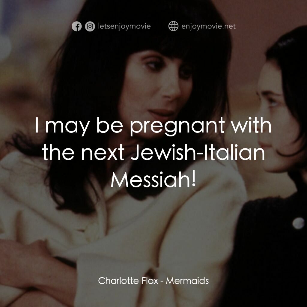 風情媽咪俏女兒電影對白：Charlotte Flax:  I may be pregnant with the next Jewish-Italian Messiah!