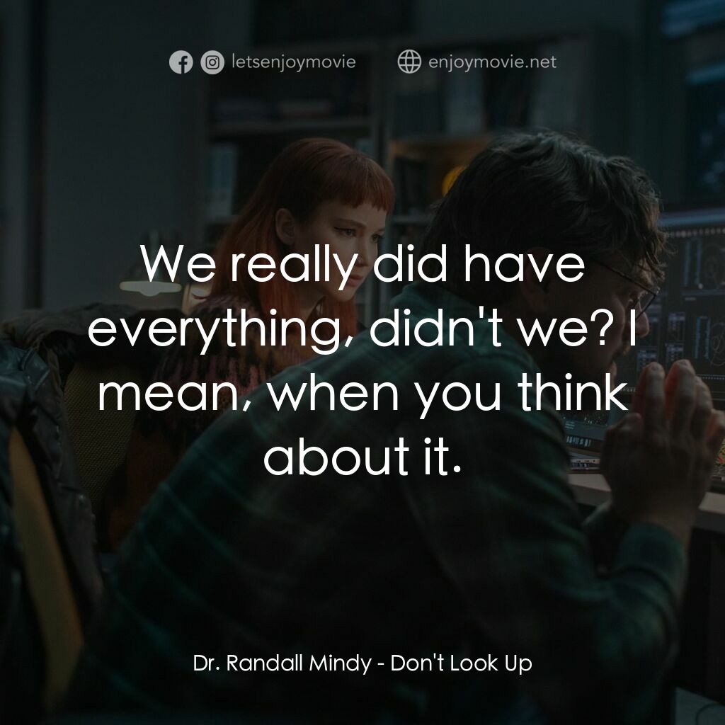 《千萬別抬頭》經典台詞：Dr. Randall Mindy:  We really did have everything, ...