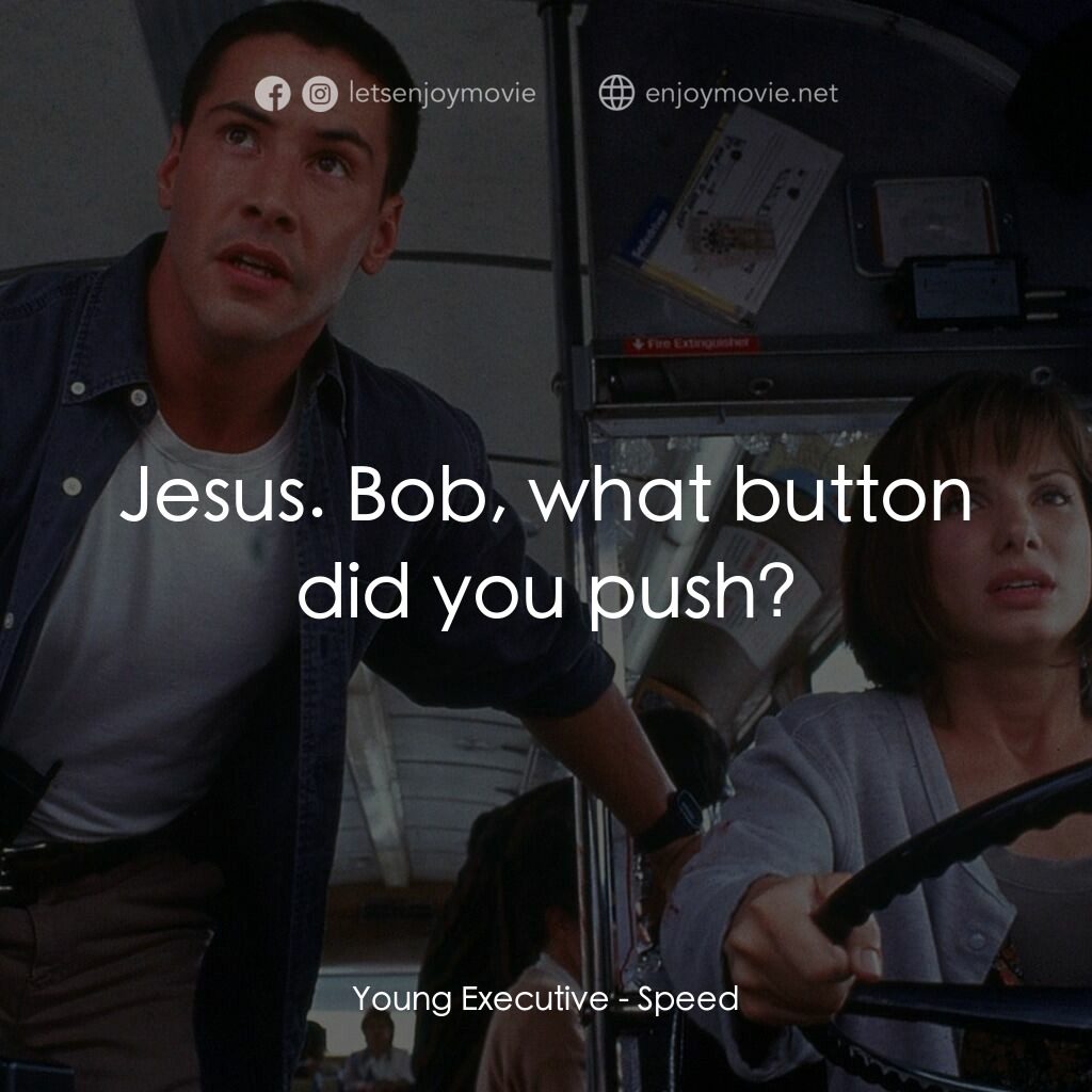 捍衛戰警電影對白：Young Executive:  Jesus. Bob, what button did you push?