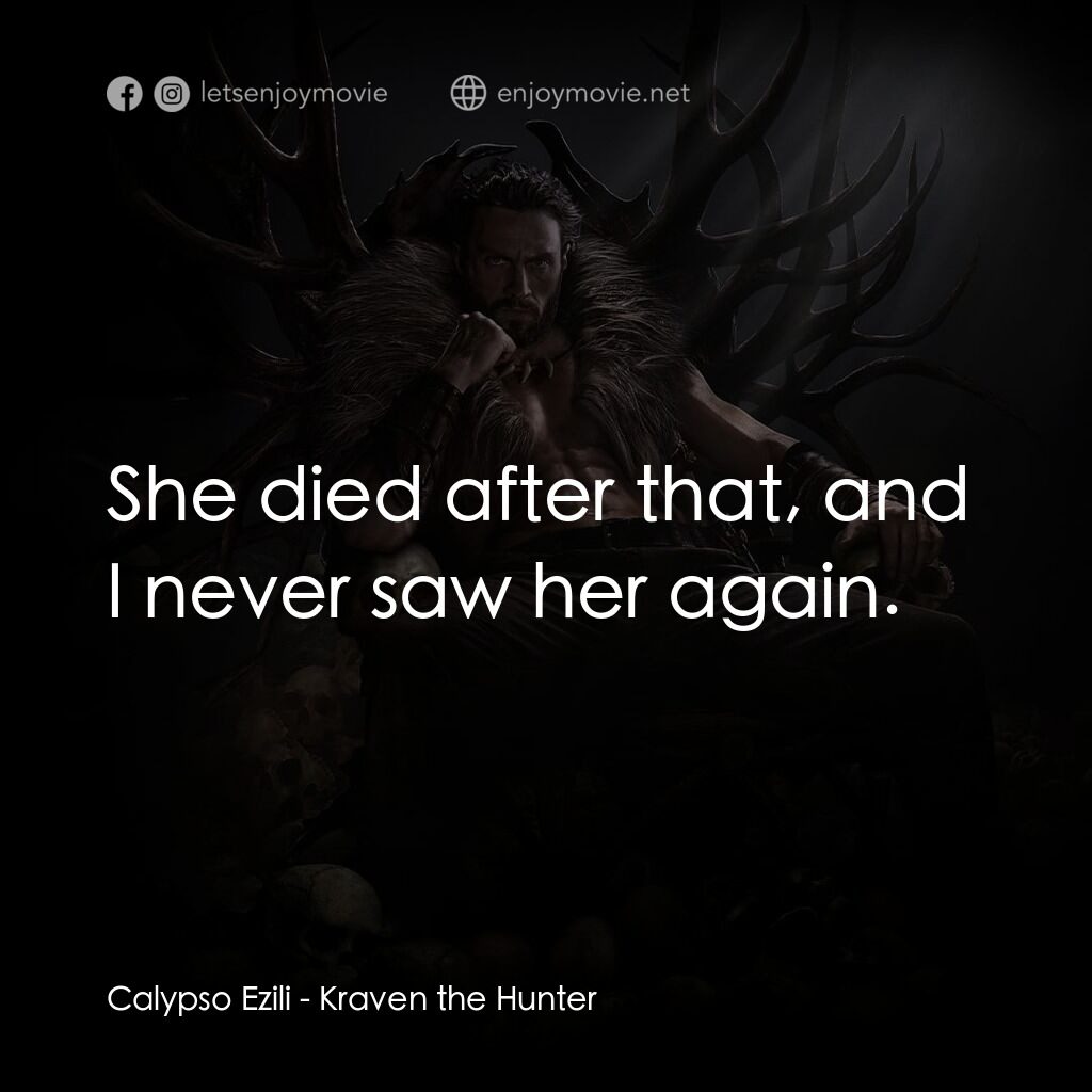 狂獸獵人格力文電影對白：Calypso Ezili:  She died after that, and I never saw her again.