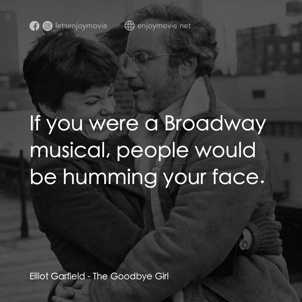 再見女郎電影對白：Elliot Garfield: If you were a Broadway musical, people would be humming your fac