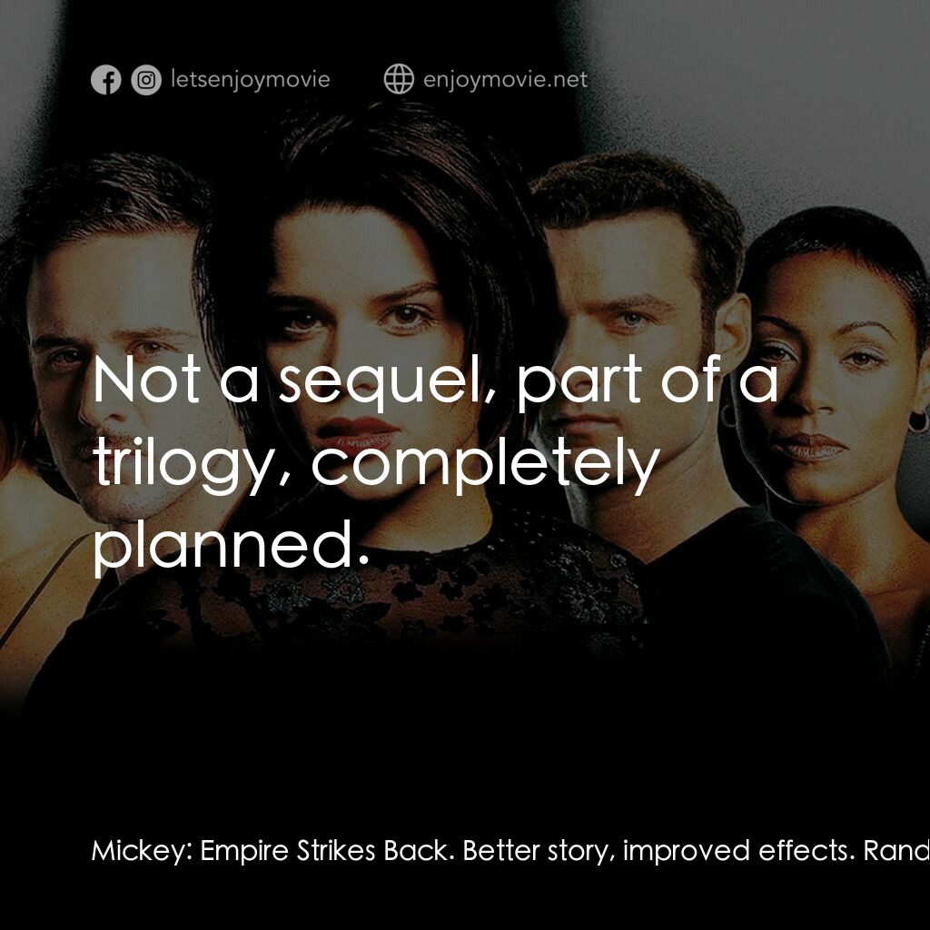 奪命狂呼2電影對白：Mickey:  Empire Strikes Back. Better story, improved effects. Randy:  Not a seque