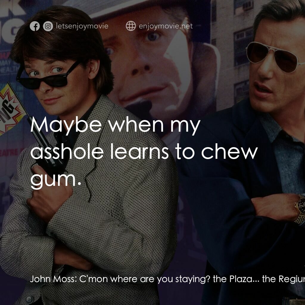 小生當差電影對白：John Moss:  C'mon where are you staying? the Plaza... the Regiun... c'mon where? 