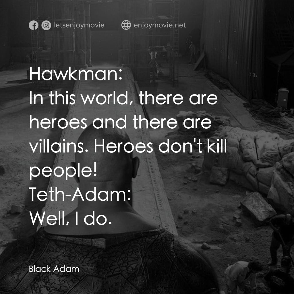 黑亞當經典對白：Hawkman: In this world, there are heroes and there are villains. Heroes don't kill people!
Teth-A