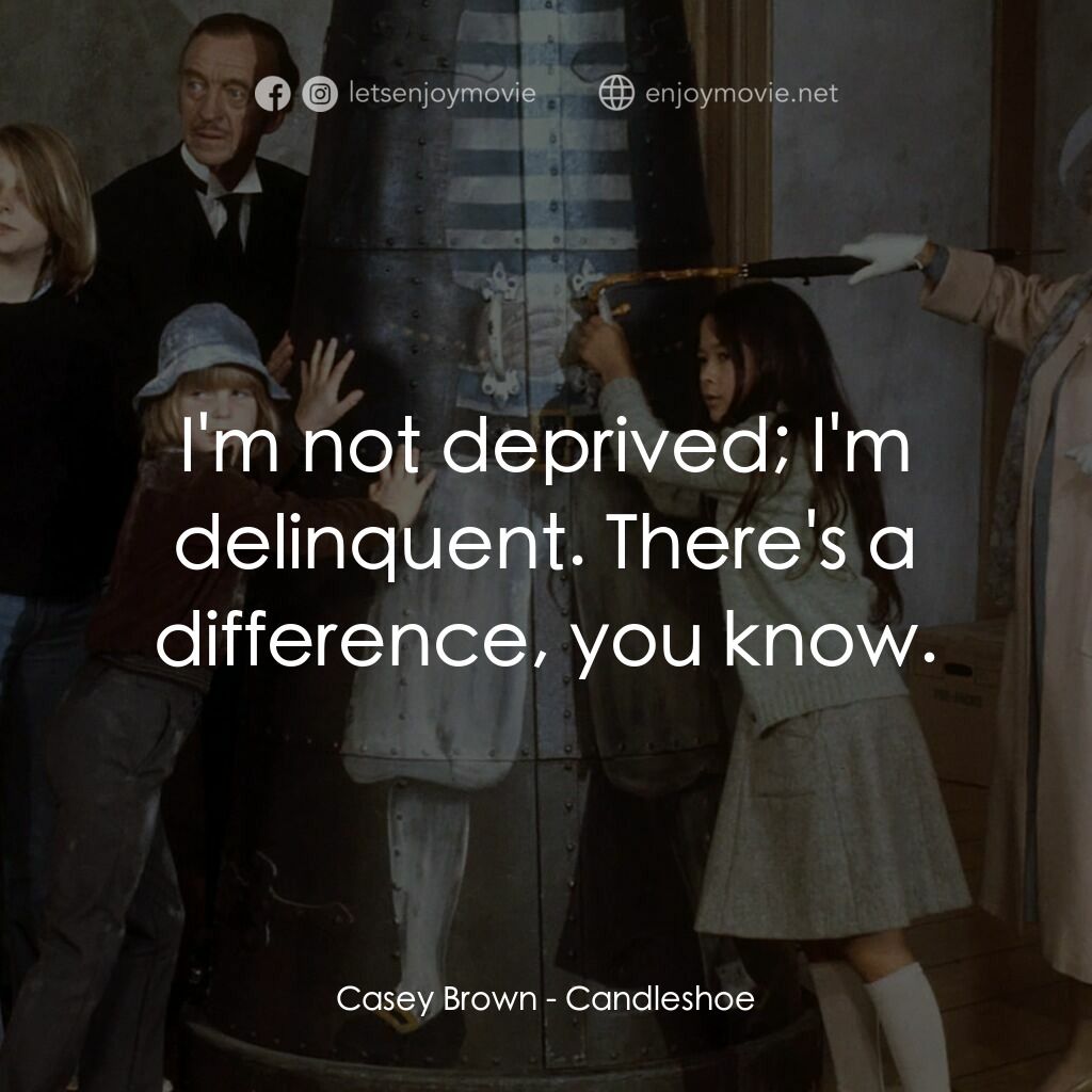 古堡風雲電影對白：Casey Brown:  I'm not deprived; I'm delinquent. There's a difference, you know.