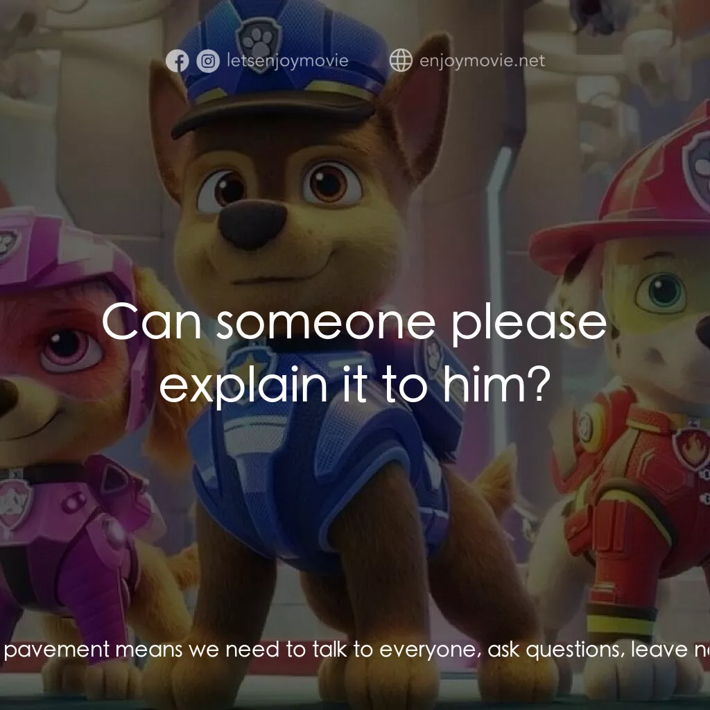 汪汪隊立大功大電影電影對白：Liberty:  First, we need to pound the pavement. Rubble:  I'll get my jackhammer! 