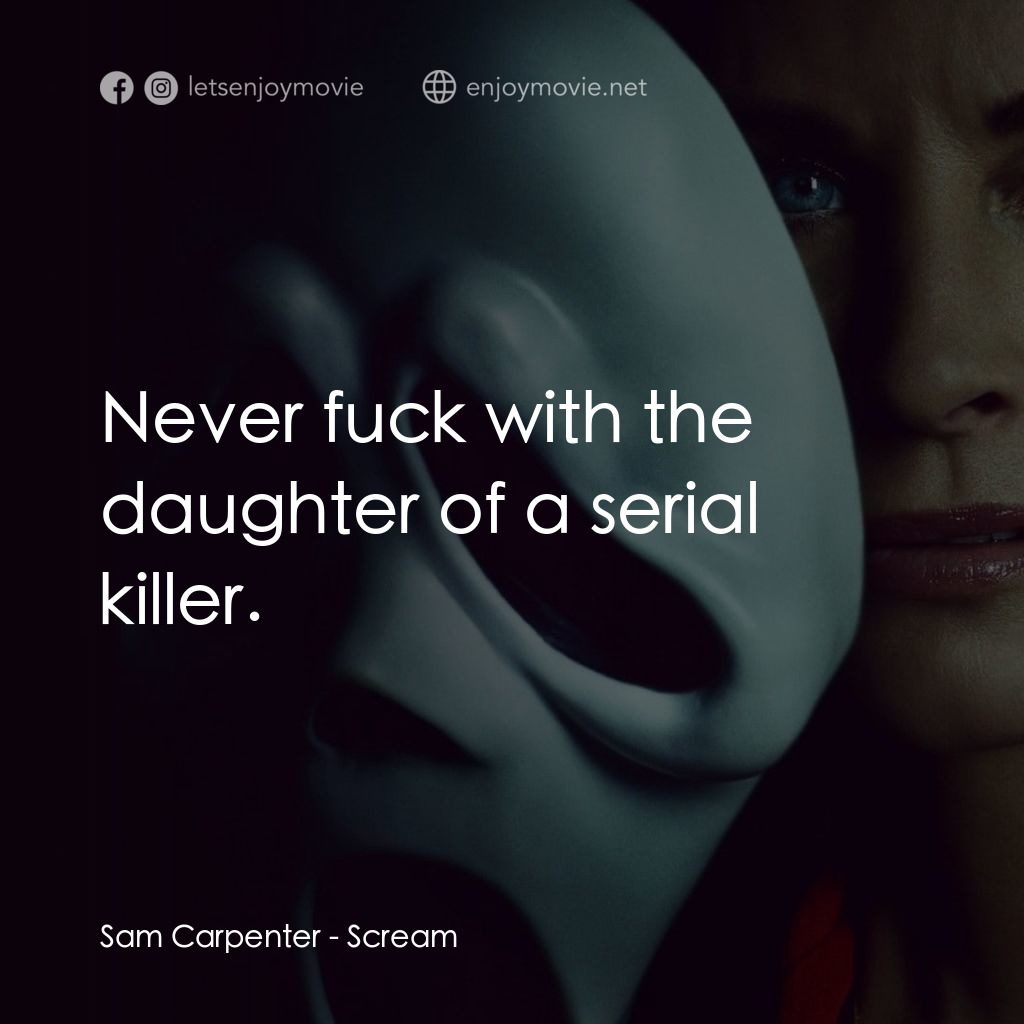 奪命狂呼經典對白：Sam Carpenter: Never fuck with the daughter of a serial killer.