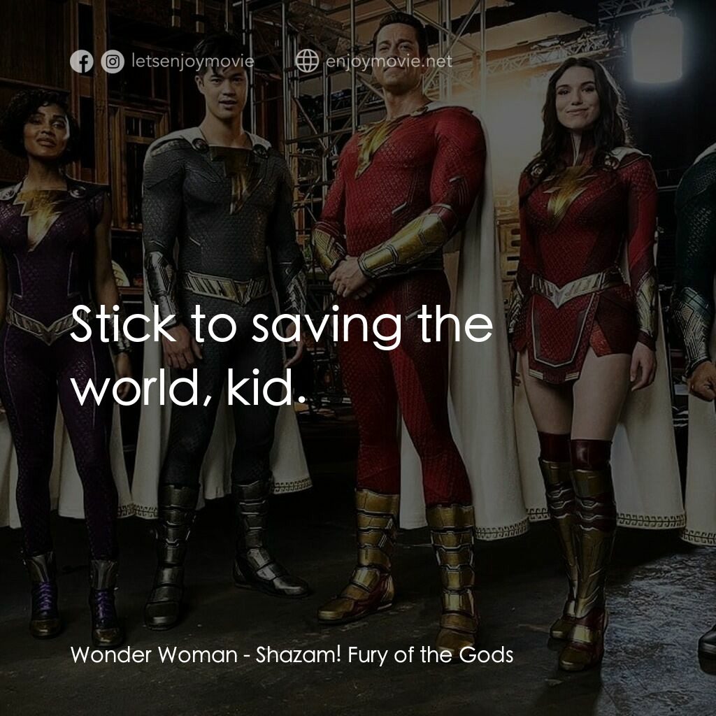 沙贊! 眾神之怒電影對白：Wonder Woman:  Stick to saving the world, kid.