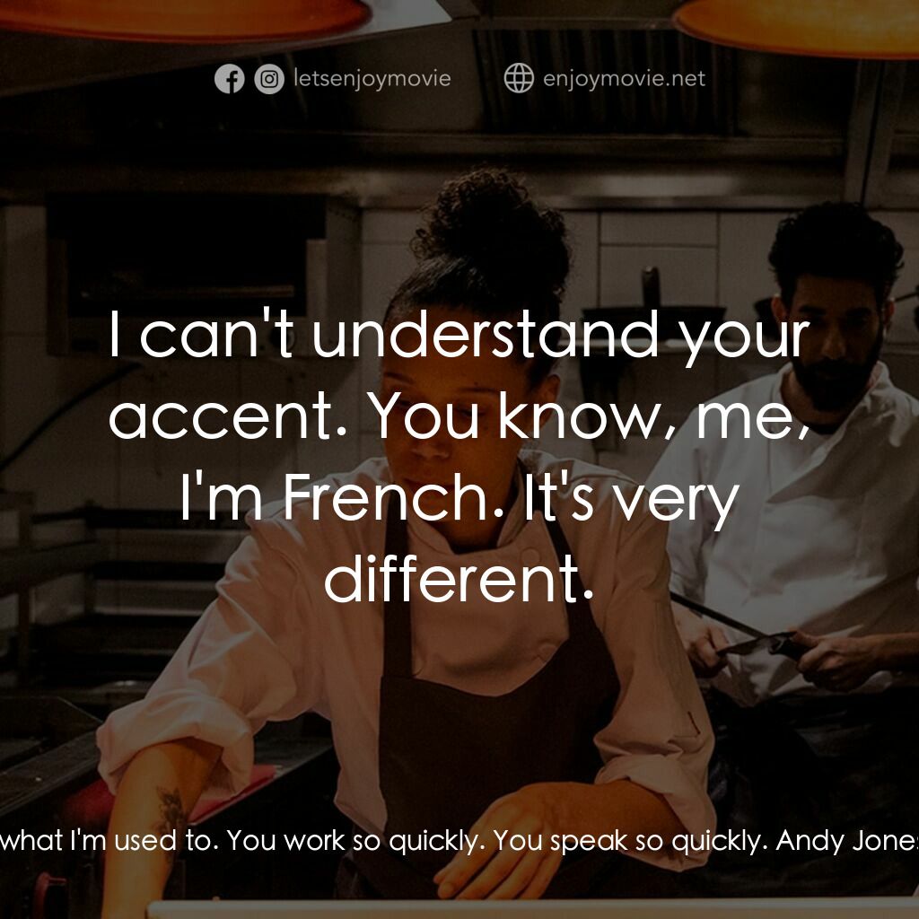 餐廳失控夜電影對白：Camille:  This is completely different to what I'm used to. You work so quickly. 