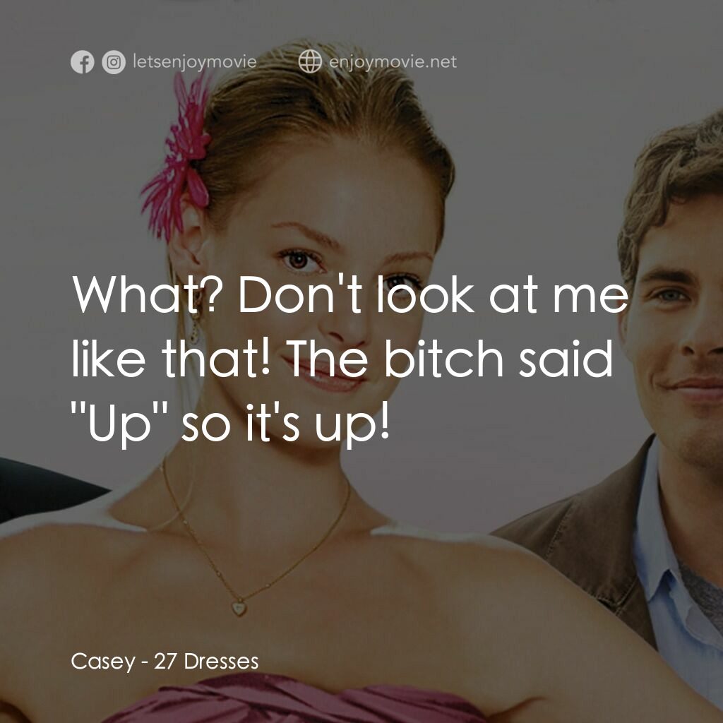 27 宜嫁電影對白：Casey:  What? Don't look at me like that! The bitch said 