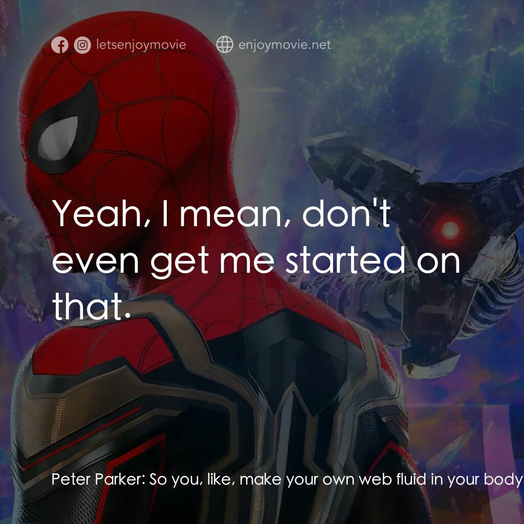 蜘蛛俠：不戰無歸電影對白：Peter Parker:  So you, like, make your own web fluid in your body. Peter Parker: 