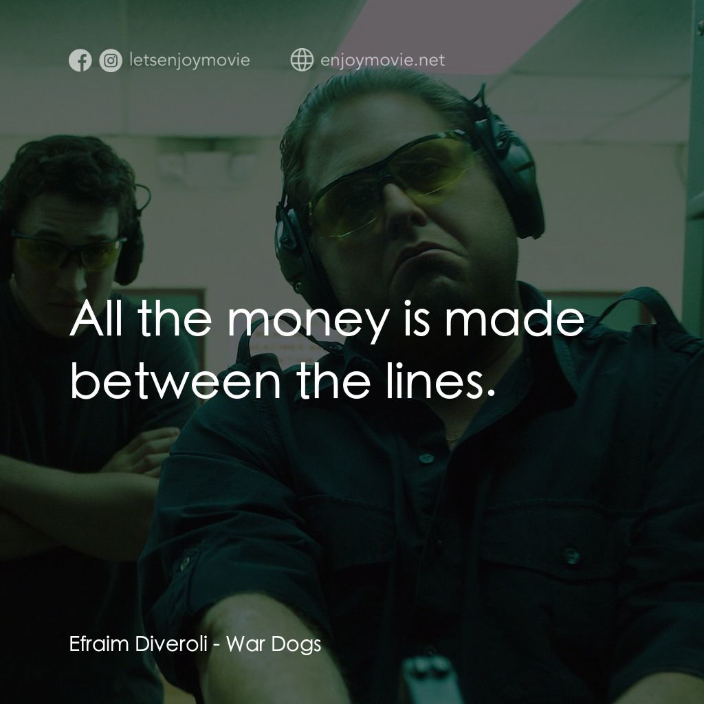火線掏寶電影對白：Efraim Diveroli: All the money is made between the lines.