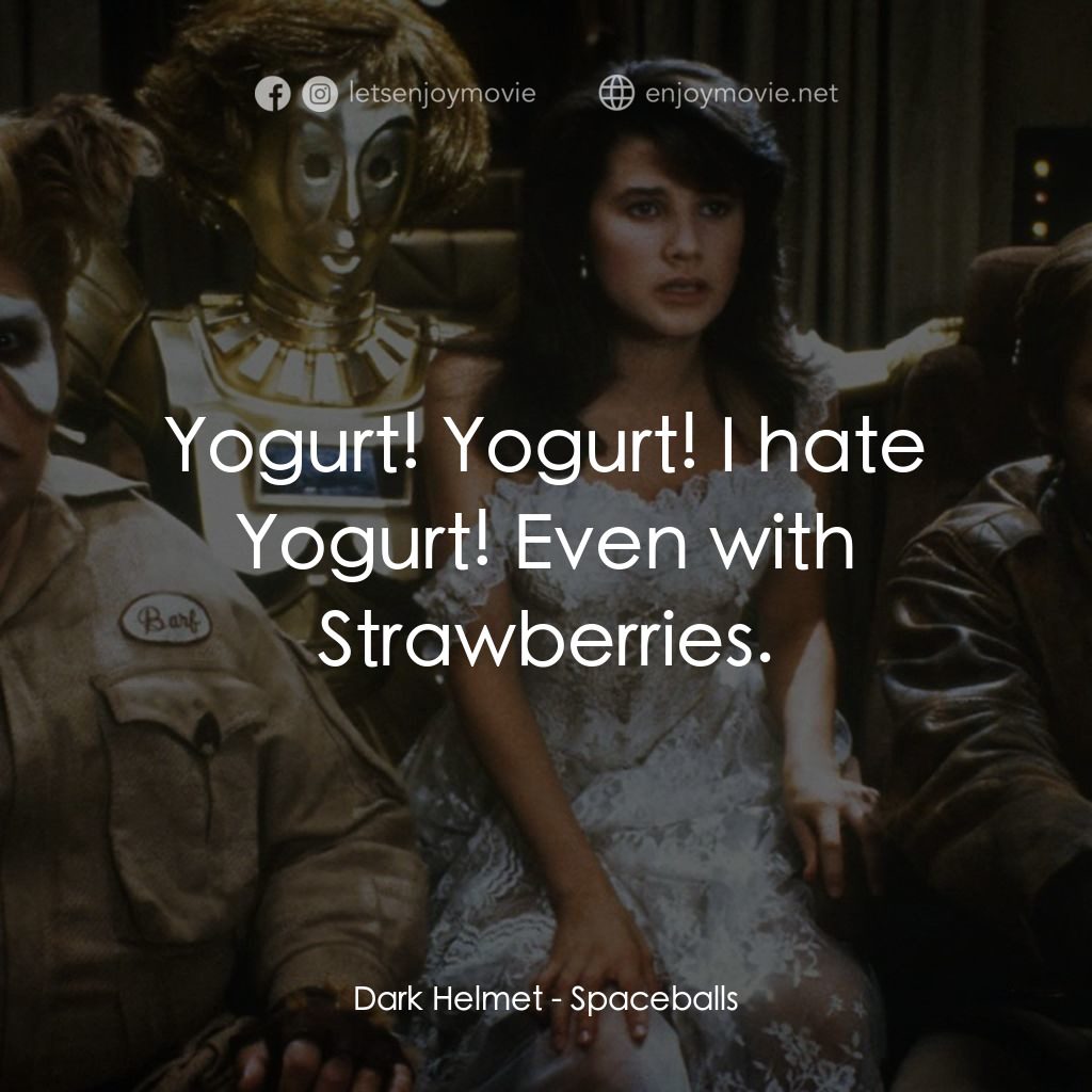太空堡大決戰電影對白：Dark Helmet: Yogurt! Yogurt! I hate Yogurt! Even with Strawberries.