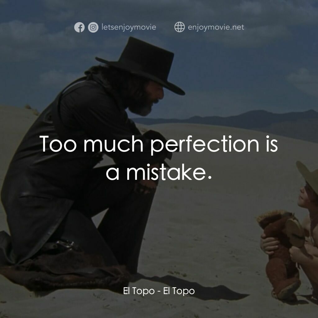 鼬鼠電影對白：El Topo:  Too much perfection is a mistake.