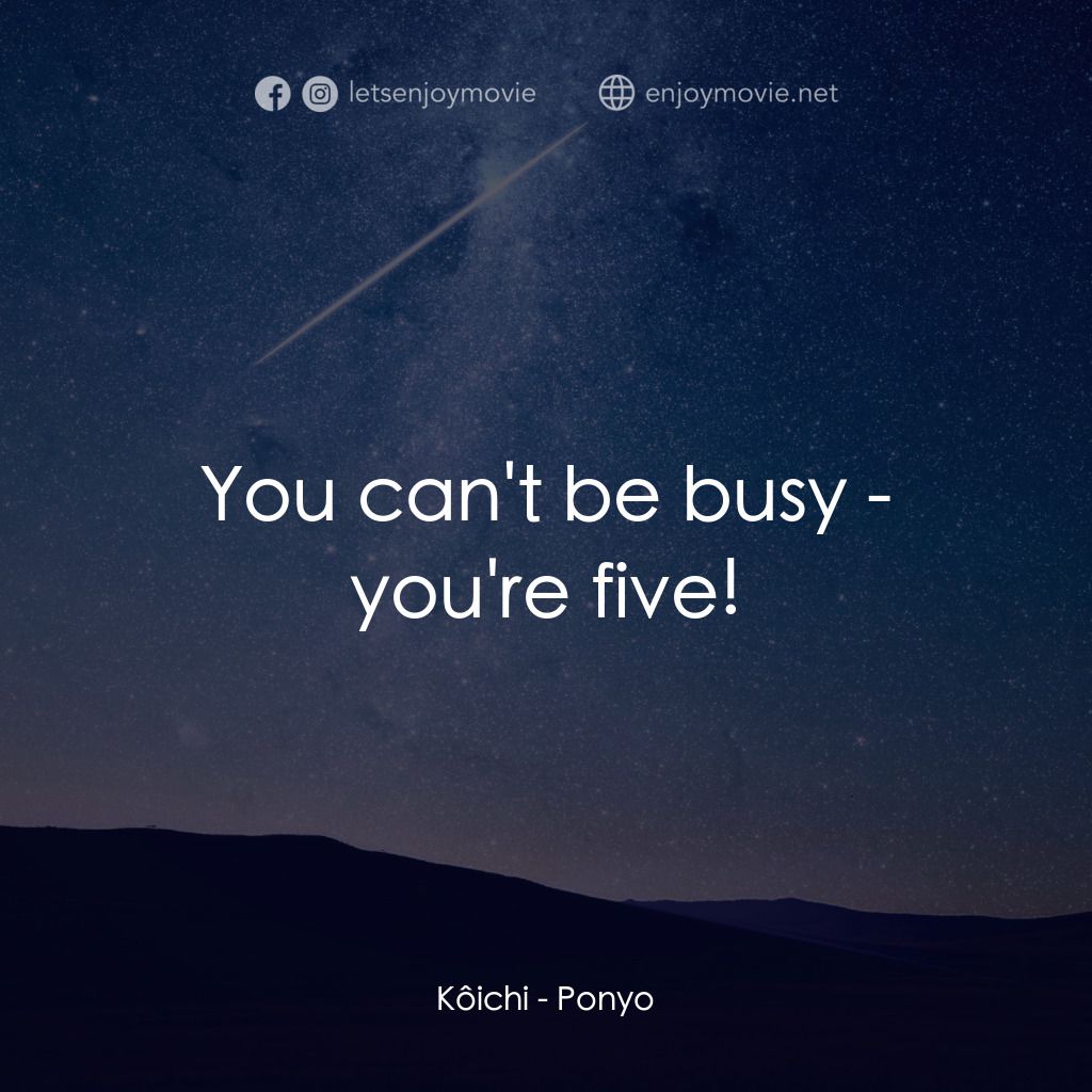 崖上の波兒電影對白：Kôichi: You can't be busy - you're five!