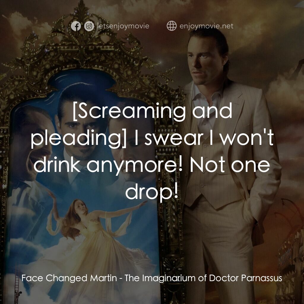 帕納大師的魔幻冒險電影對白：Face Changed Martin:  I swear I won't drink anymore! Not one drop!