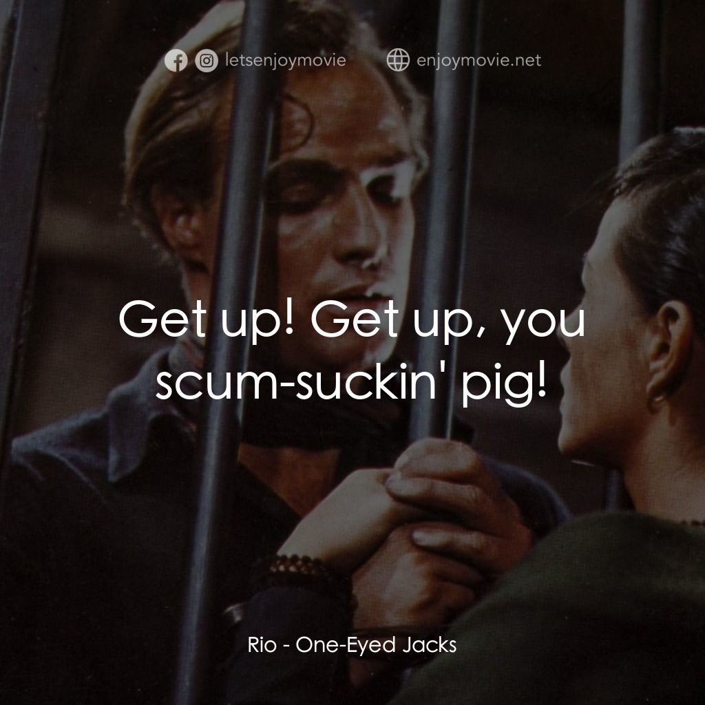獨眼龍電影對白：Rio: Get up! Get up, you scum-suckin' pig!