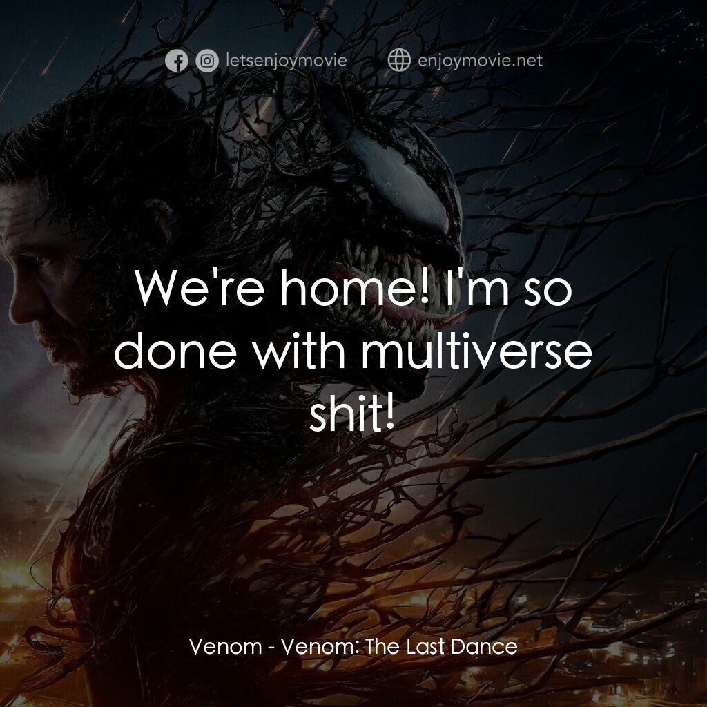 毒魔：終極一舞電影對白：Venom:  We're home! I'm so done with multiverse shit!