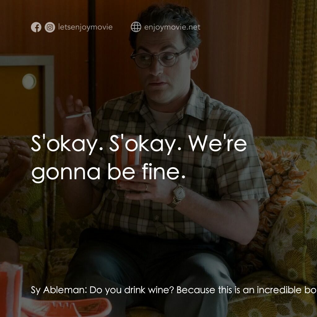 正經好人電影對白：Sy Ableman:  Do you drink wine? Because this is an incredible bottle. This is not