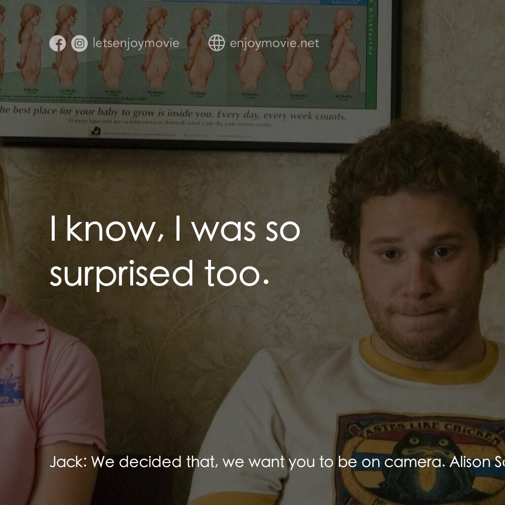 好孕臨門電影對白：Jack:  We decided that, we want you to be on camera. Alison Scott:  Oh my god, re