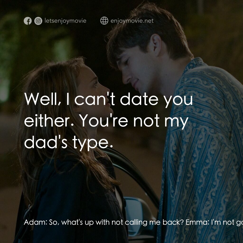 飯飯之交電影對白：Adam:  So, what's up with not calling me back? Emma:  I'm not good at this stuff.