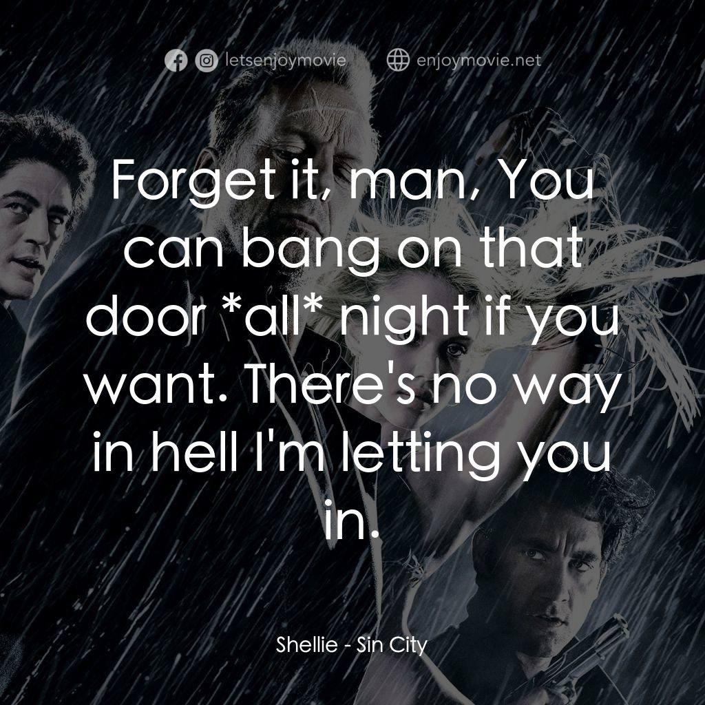 罪惡城電影對白：Shellie: Forget it, man, You can bang on that door *all* night if you want. There