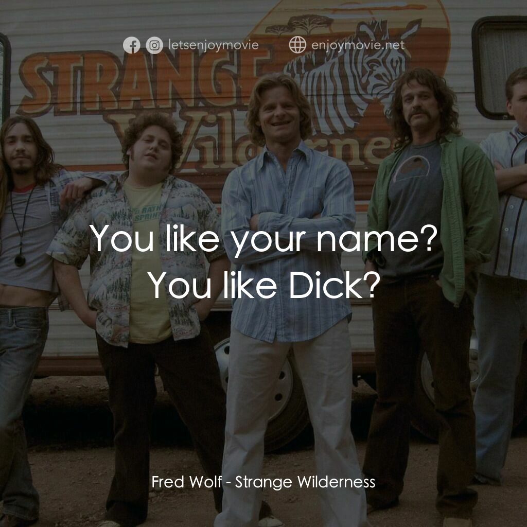 陌生荒漠電影對白：Fred Wolf:  You like your name? You like Dick?