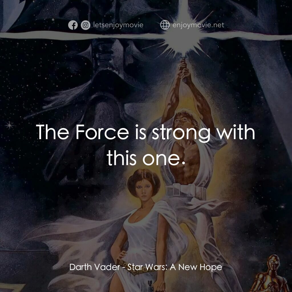 星球大戰四部曲：新的希望電影對白：Darth Vader:  The Force is strong with this one.