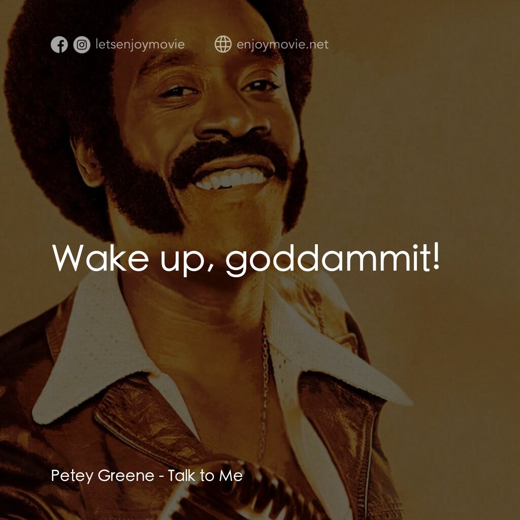 Talk to Me經典對白：Petey Greene:  Wake up, goddammit!