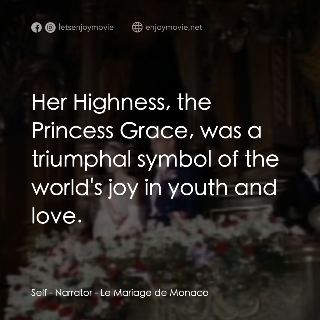 The Wedding in Monaco電影對白：Self - Narrator: Her Highness, the Princess Grace, was a triumphal symbol of the 