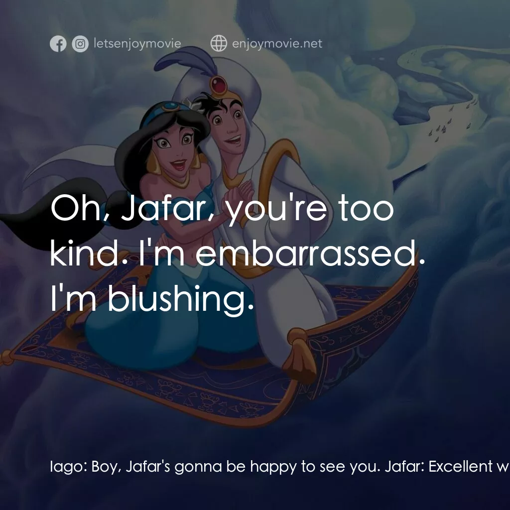 阿拉丁電影對白：Iago:  Boy, Jafar's gonna be happy to see you. Jafar:  Excellent work, Iago. Iago