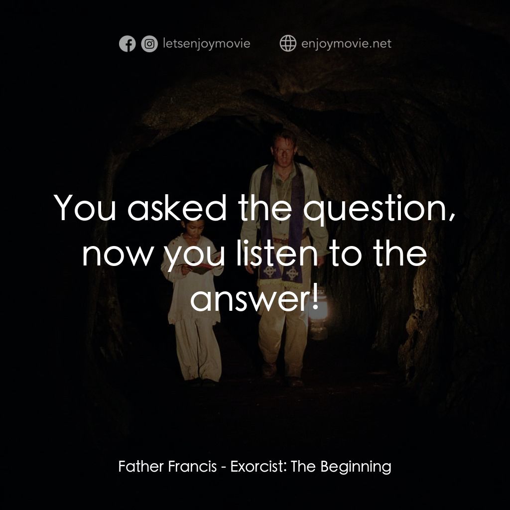 大法師：吸魂首部曲電影對白：Father Francis: You asked the question, now you listen to the answer!