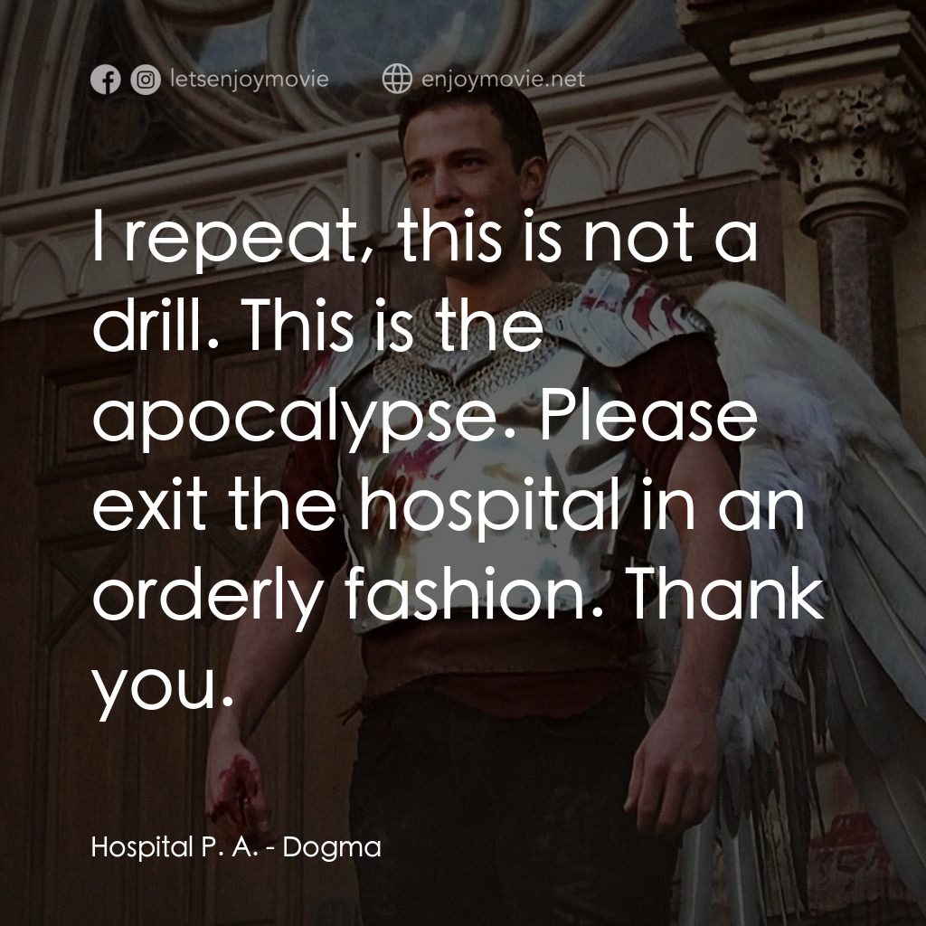 怒犯天條電影對白：Hospital P. A.: I repeat, this is not a drill. This is the apocalypse. Please exi